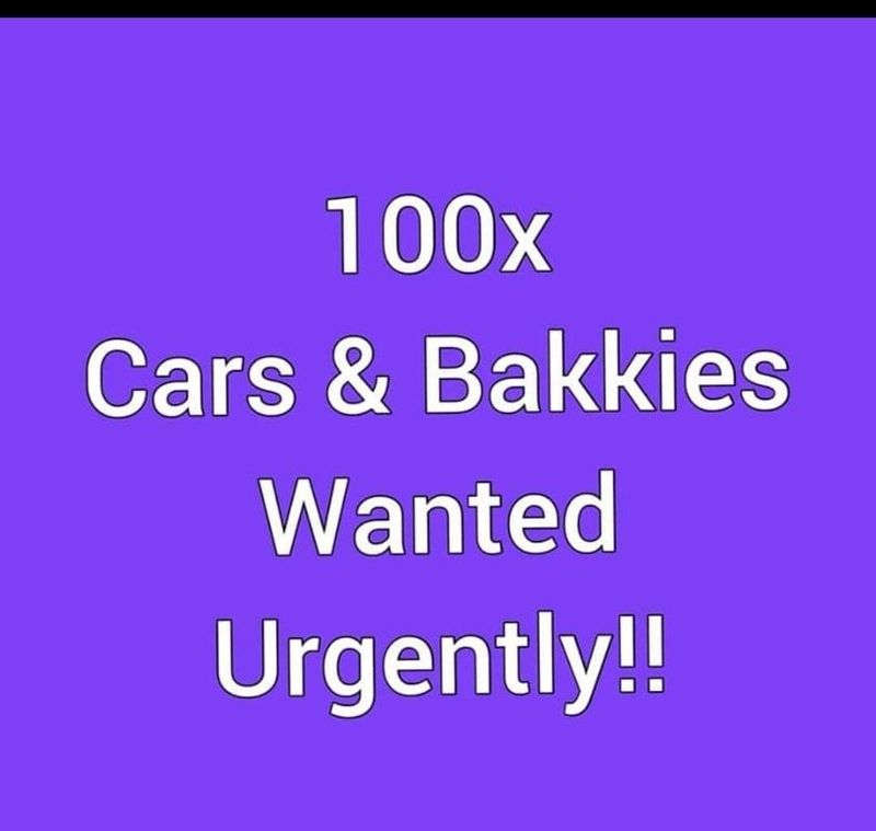Cars and bakkies wanted daily