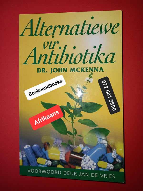 Alternatiewe Vir Antibiotika - Dr John McKenna - Voorwoord Deur Jan De Vries.