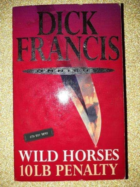 Omnibus - Dick Francis - Wild Horses, 10 LB Penalty.