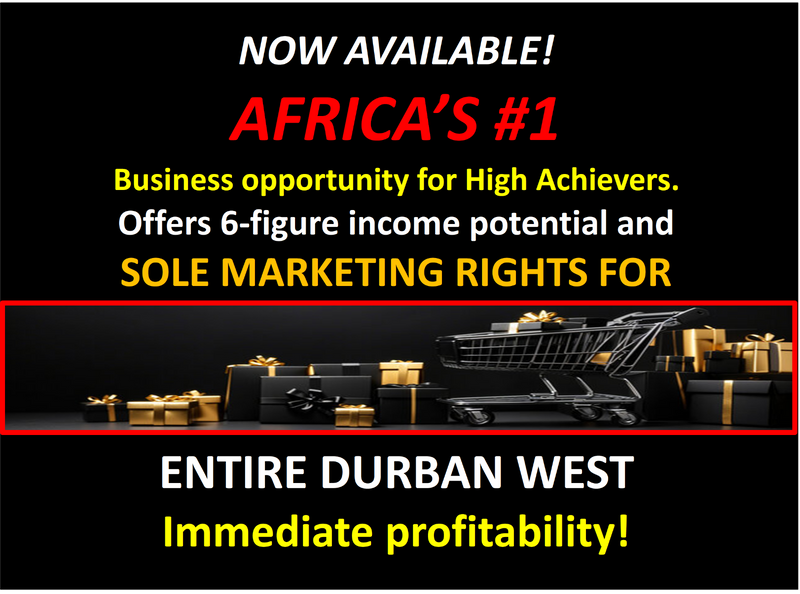 DURBAN WEST - AFRICA&#39;S #1 VERY AFFORDABLE, HIGH INCOME BUSINESS OPPORTUNITY