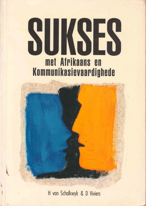 Sukses met Afrikaans en Kommunikasievaardighede - H van Schalkwyk, D Viviers - Ref. B130 - Price R80
