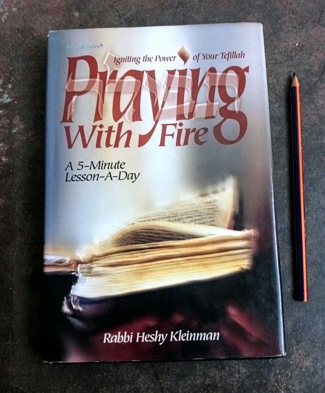 Praying with fire igniting the power of your tefillah by rabbi heshy kleinman