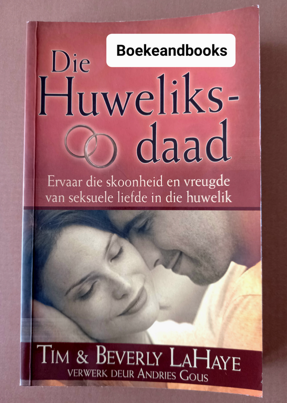 Die Huweliksdaad - Tim Lahaye - Beverly Lahaye - Verwerk Deur Andries Gous.