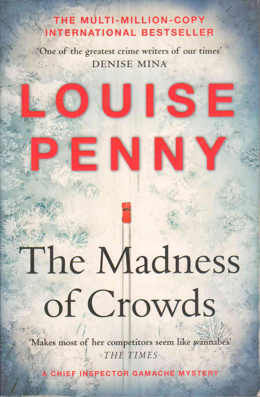 The Madness of Crowds - Louise Penny - (Ref. B080) - Price R10 or SEE SPECIAL BELOW