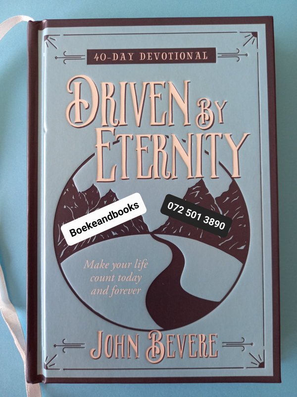 Driven By Eternity - John Bevere - 40 Day Devotional - Make Your Life Count Today And Forever.
