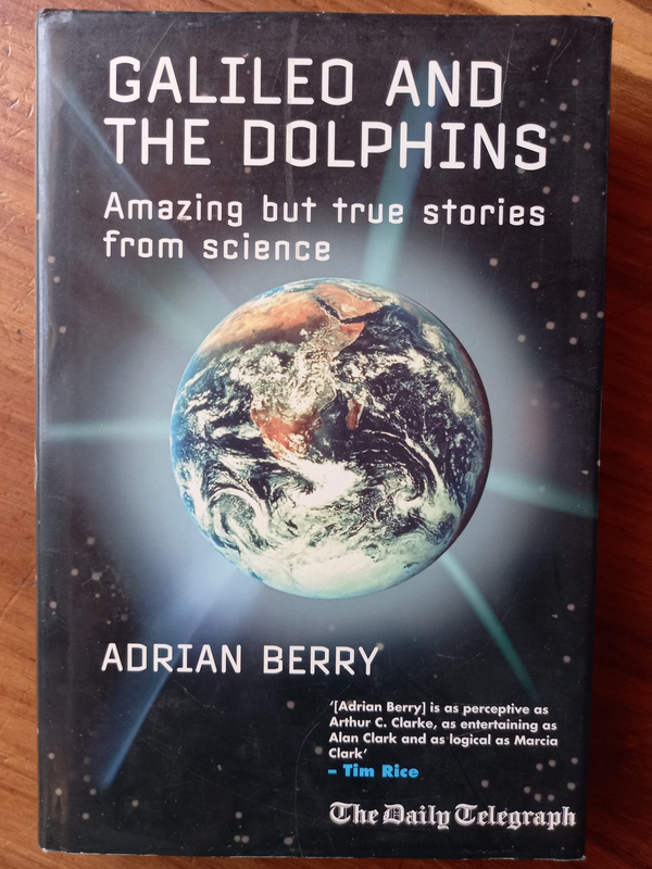 Galileo and the Dolphins: Amazing but True Stories from Science by Adrian Berry