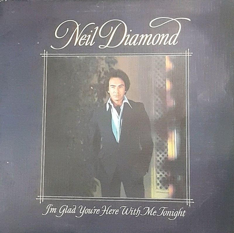 NEIL DIAMOND --  IM GLAD YOU RE HERE WITH ME TONIGHT