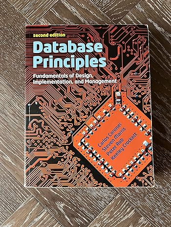 DATABASE PRINCIPLES - FUNDAMENTALS OF DESIGN, IMPLEMENTATIONS AND MANAGEMENT 2ND EDITION