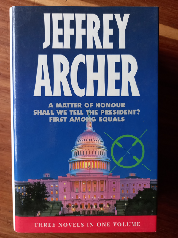 A Matter of Honour / Shall We Tell the President? / First Among Equals by Jeffrey Archer