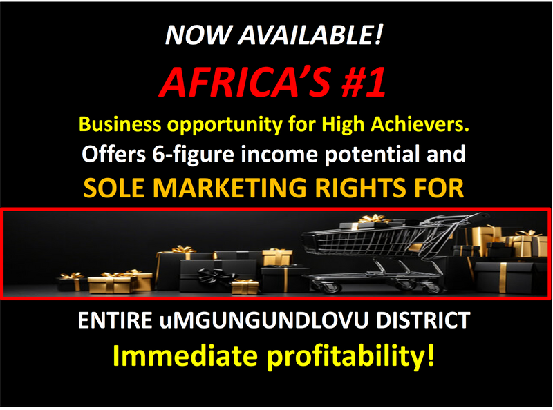 uMGUNGUNDLOVU DISTRICT - AFRICA&#39;S #1 VERY AFFORDABLE, HIGH INCOME BUSINESS OPPORTUNITY