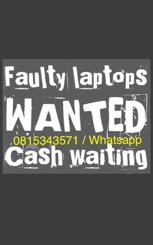WANTED: OLD,USED,BROJEN,WORKING AND NON WORKING LAPTOPS FOR CASH