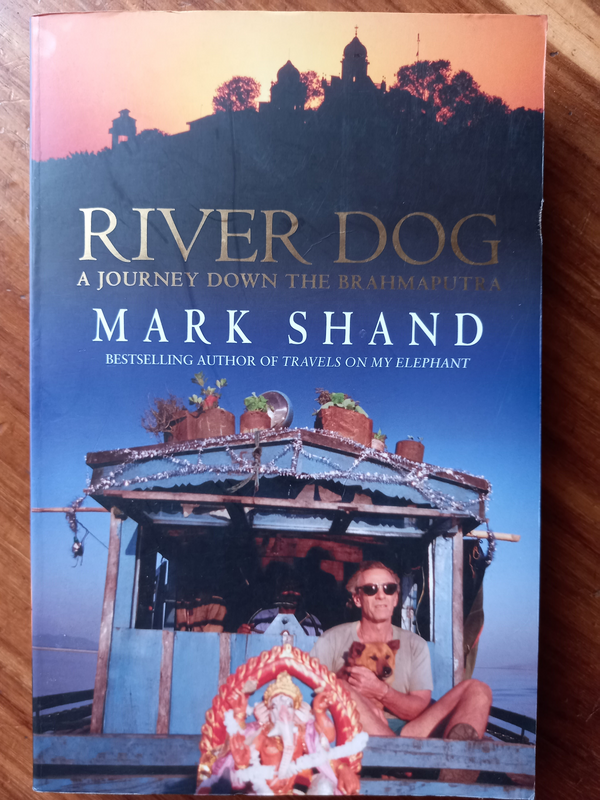 River Dog: A Journey Down the Brahmaputra and Queen of Elephants by Mark Shand