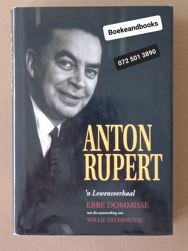 Anton Rupert - n Lewensverhaal - Ebbe Dommisse met die samewerking van Willie Esterhuyse.