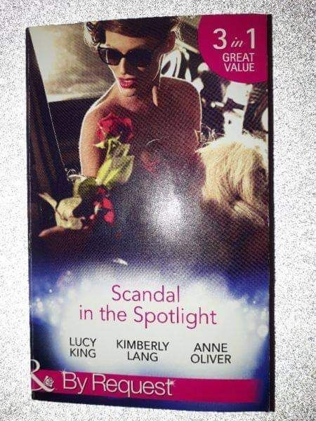 Scandal In The Spotlight – Lucy King, Kimberly Lang, Anne Oliver – Mills &amp; Boon.