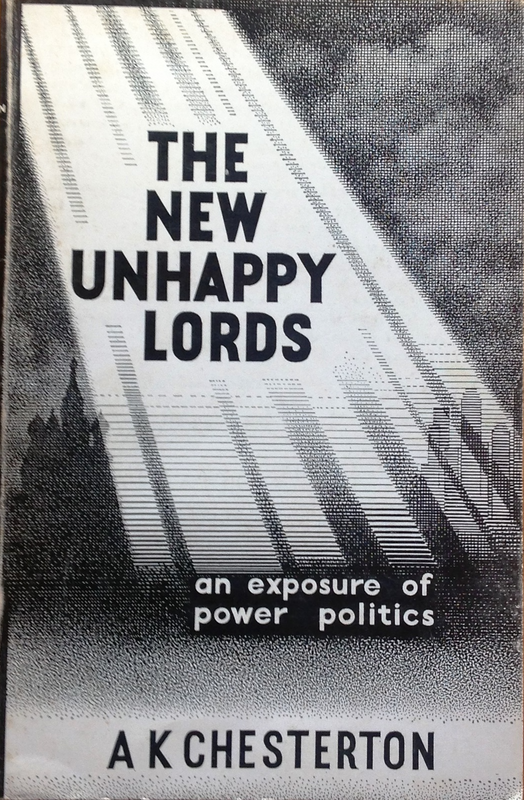 The New Unhappy Lords - an exposure of power politics - A K Chesterton