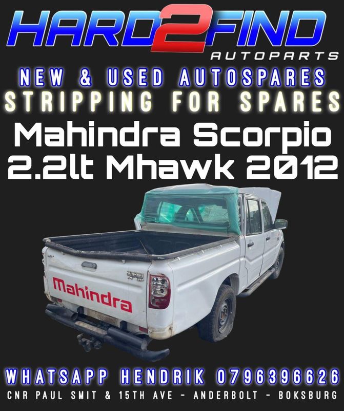 MAHINDRA SCORPIO 2.2LT MHAWK 2012 BREAKING FOR PARTS
