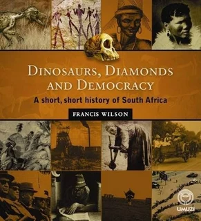 Dinosaurs, diamonds and democracy francis wilson