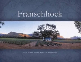 Franschhoek: gem of the south african winelands jeremy browne