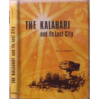 The kalahari and its lost city author: clement, a j