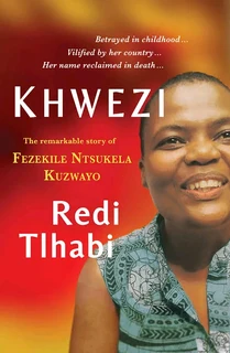 KhweziA deeply moving and powerful biography of Fezekile Kuzwayo