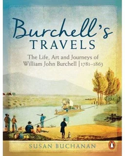 Burchell's travels the life, art and journeys of william john burchell | 1781 1863 ( hardcover)