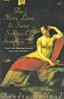 The many lives and secret sorrows of josephine b by sandra gulland