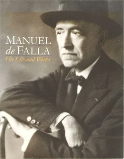 Manuel de Falla: His Life: Works