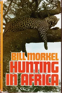 Bill Morkel - Hunting in Africa