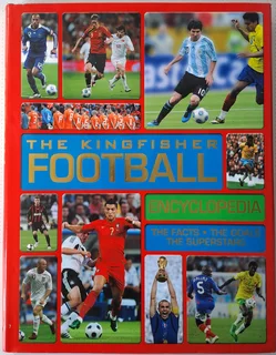 The Kingfisher Football  encyclopedia. The Facts . The Goals. The Superstars.
