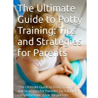 The Ultimate Guide to Potty Training: Tips and Strategies for Parents