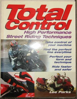 Total Control - High Performance Street Riding Techniques by Lee Parks