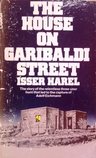The House on Garibaldi Street - Isser Harel - the story of the hunt for Adolf Eichmann