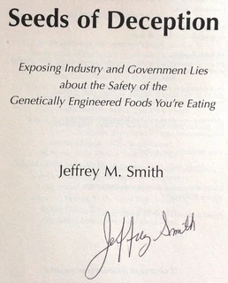 Seeds of Deception - EXPOSING INDUSTRY AND GOVERNMENT LIES re safety of GE Foods - J Smith - signed