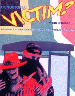 Conditioned Victim?  Your Choice!  A handbook to help You survive a violent and misguided society