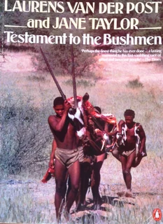 Testament to the Bushmen - Laurens van der Post and Jane Taylor