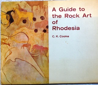 A Guide to the Rock Art of Rhodesia - C K Cooke