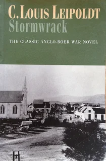 Stormwrack - The Classic Anglo-Boer War Novel - C LOUIS LEIPOLDT