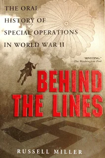Behind the Lines - The Oral History of Special Operations in World War 2 - Russell Miller