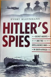 Hitlers Spies - Secret Agents and the Intelligence War in South Africa - Evert Kleynhans