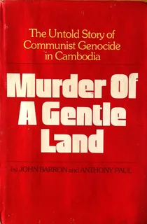Murder of a Gentle Land - The Untold Story of communist Genocide in Cambodia - J Barron and A Paul
