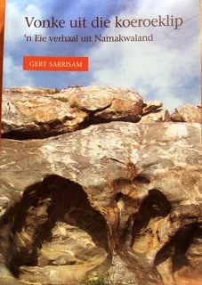Vonke uit die koeroeklip - &#39;n Eie verhaal uit Namakwaland - Gert Sarrisam - geteken deur Skrywer