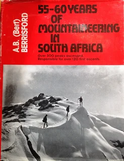 55 - 60 Years of Mountaineering in South Africa - AB (Bert) Berrisford - signed by Author