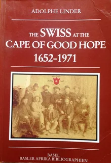 The Swiss at the Cape of Good Hope 1652 - 1971 - Adolphe Linder
