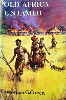Old Africa Untamed - Lawrence G Green - Hardcover