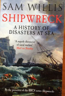 SHIPWRECK - A History of Disasters at Sea - Sam Willis