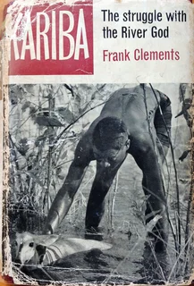 Kariba - The Struggle With The River God - Frank Clements - Hardcover
