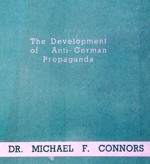The Development of Anti-German Propaganda - Dr Michael F Connors