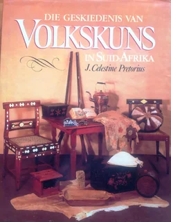Die Geskiedenis van Volkskuns in Suid-Afrika - Dr J Celestine Pretorius