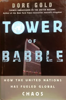 Tower of Babble - How the &#34;united nations&#34; has FUELED GLOBAL CHAOS - Dore Gold - Hardcover