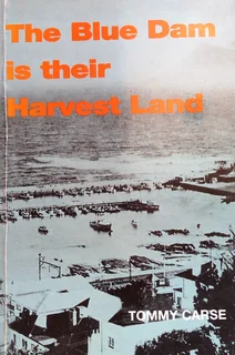 The Blue Dam is their Harvest Land - Tommy Carse